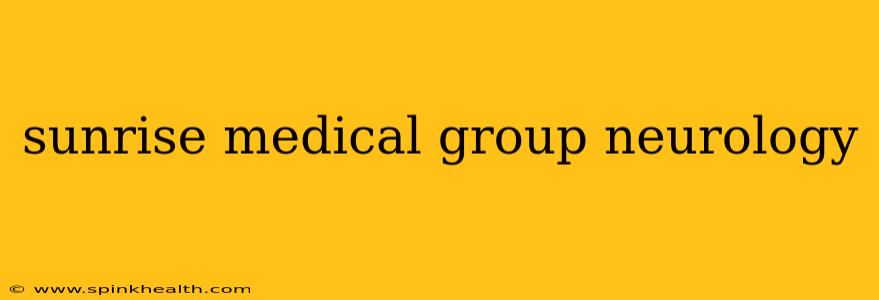 sunrise medical group neurology