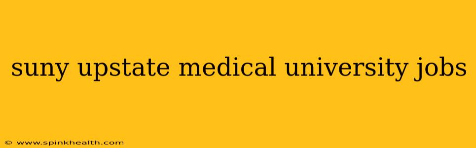 suny upstate medical university jobs