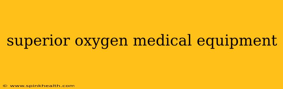 superior oxygen medical equipment