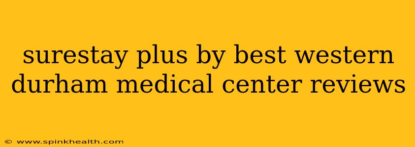 surestay plus by best western durham medical center reviews