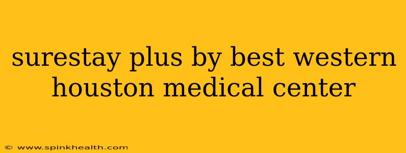 surestay plus by best western houston medical center