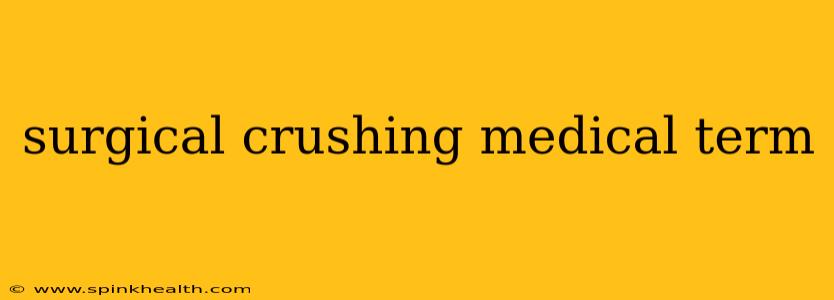 surgical crushing medical term