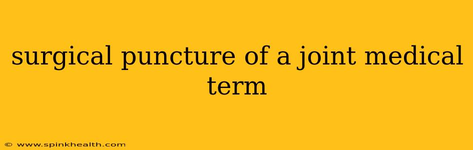 surgical puncture of a joint medical term