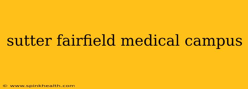 sutter fairfield medical campus