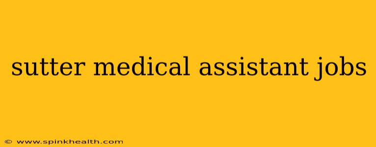 sutter medical assistant jobs