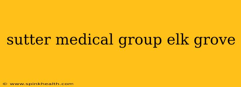 sutter medical group elk grove