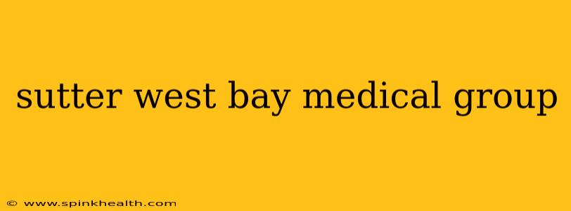 sutter west bay medical group