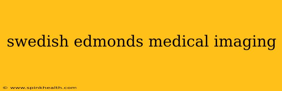 swedish edmonds medical imaging