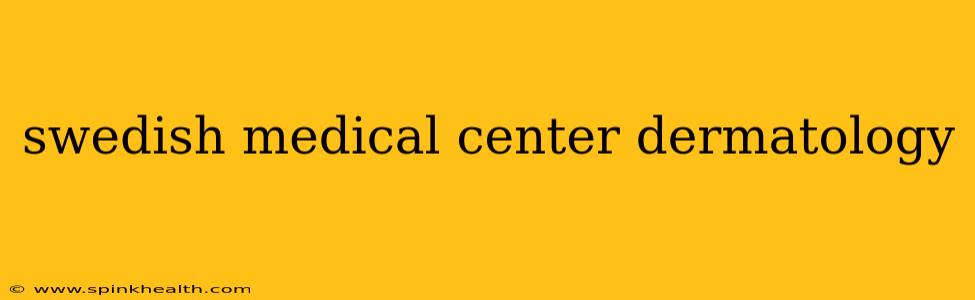swedish medical center dermatology