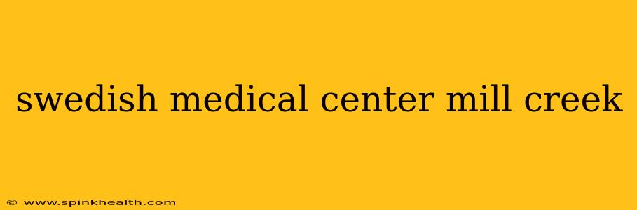 swedish medical center mill creek