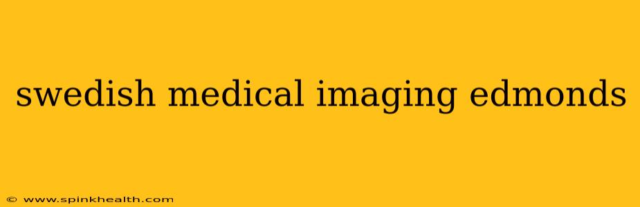 swedish medical imaging edmonds