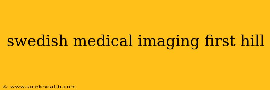 swedish medical imaging first hill