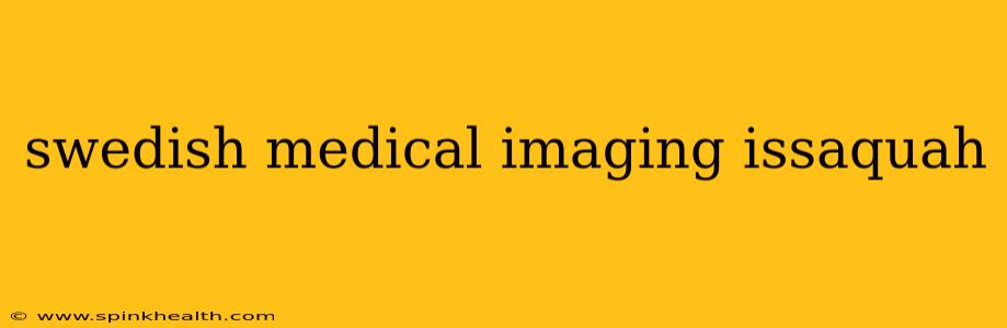 swedish medical imaging issaquah