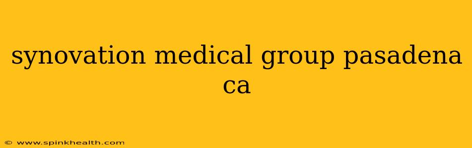 synovation medical group pasadena ca