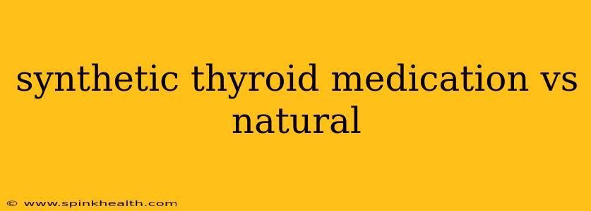 synthetic thyroid medication vs natural