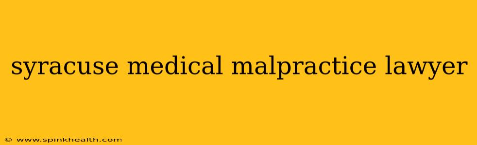 syracuse medical malpractice lawyer