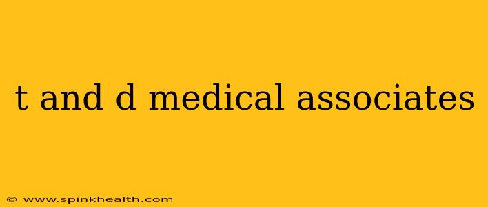 t and d medical associates