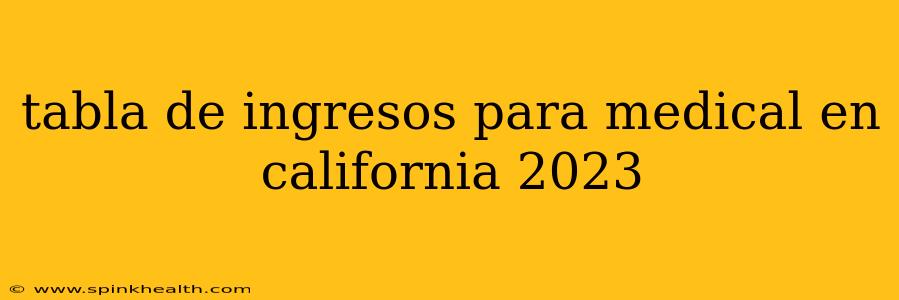 tabla de ingresos para medical en california 2023