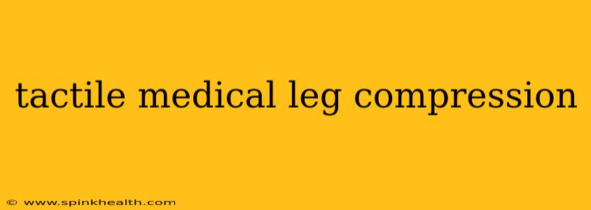tactile medical leg compression
