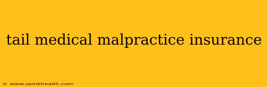 tail medical malpractice insurance