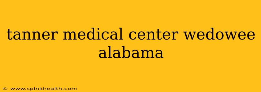 tanner medical center wedowee alabama