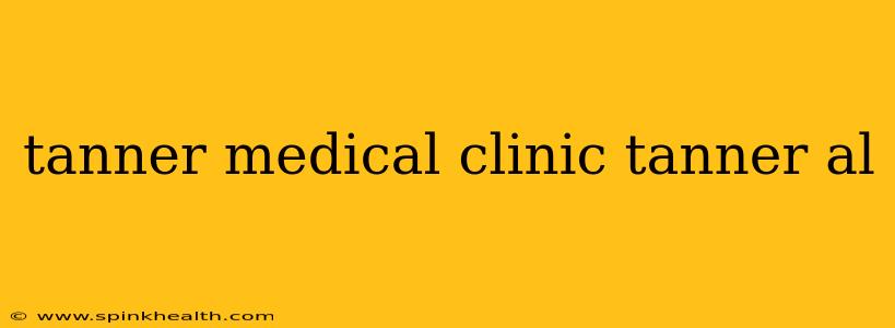 tanner medical clinic tanner al
