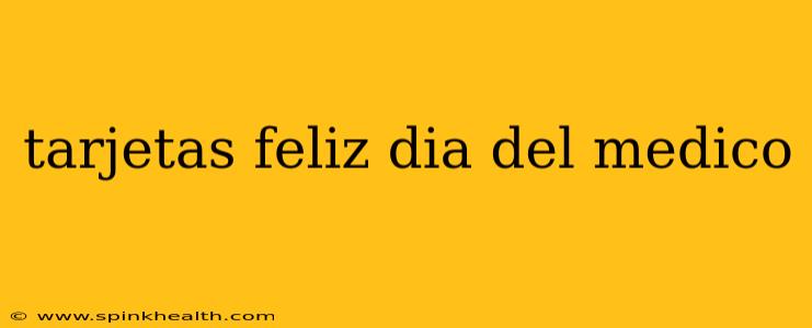 tarjetas feliz dia del medico