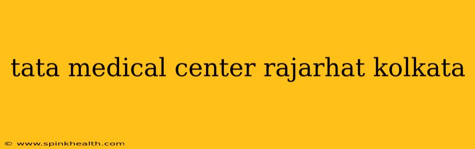tata medical center rajarhat kolkata