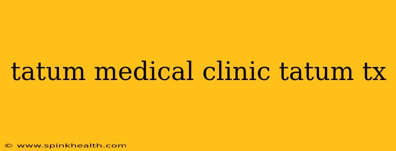 tatum medical clinic tatum tx