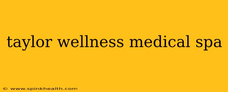 taylor wellness medical spa