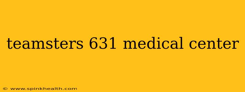 teamsters 631 medical center