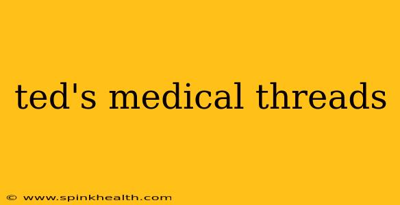 ted's medical threads