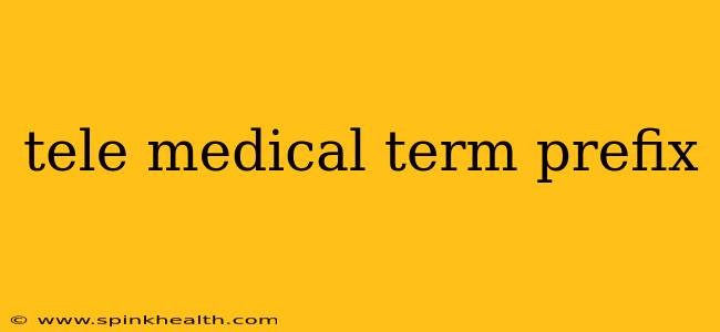 tele medical term prefix