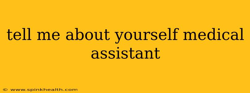 tell me about yourself medical assistant
