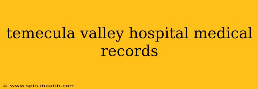 temecula valley hospital medical records