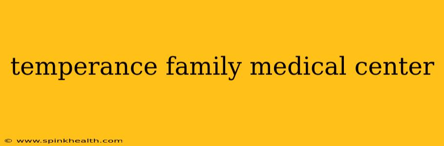 temperance family medical center