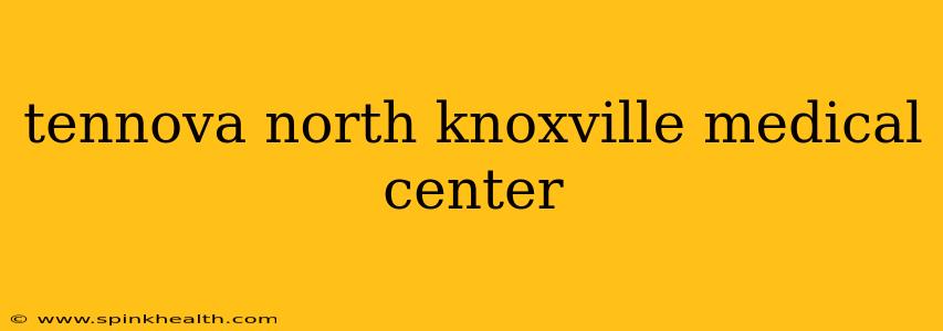 tennova north knoxville medical center
