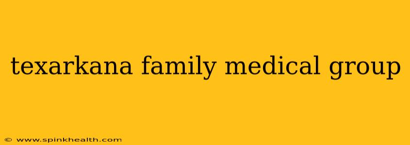 texarkana family medical group