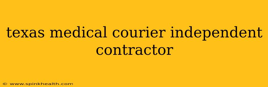texas medical courier independent contractor