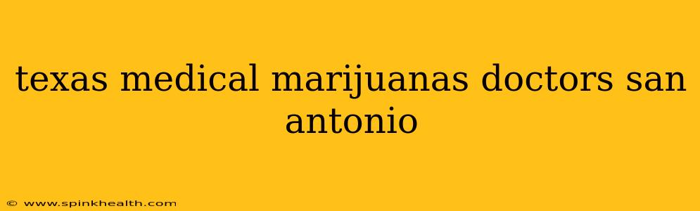 texas medical marijuanas doctors san antonio