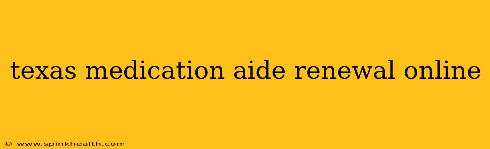 texas medication aide renewal online