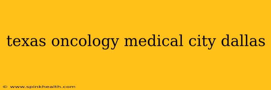 texas oncology medical city dallas