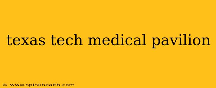 texas tech medical pavilion