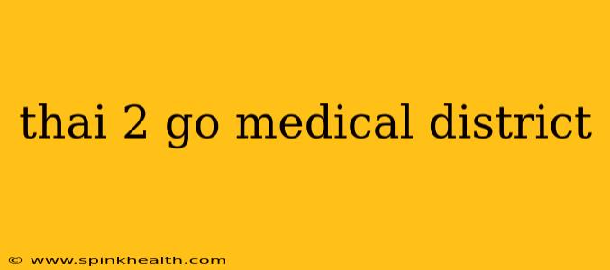 thai 2 go medical district