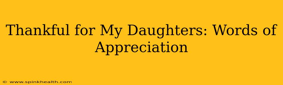Thankful for My Daughters: Words of Appreciation