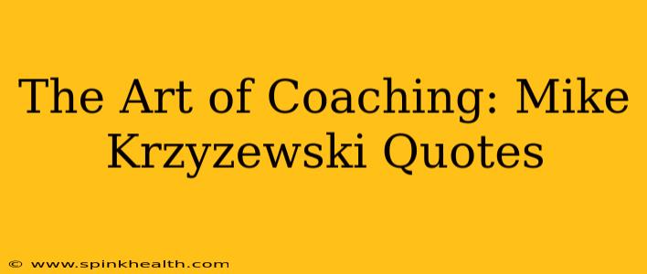 The Art of Coaching: Mike Krzyzewski Quotes