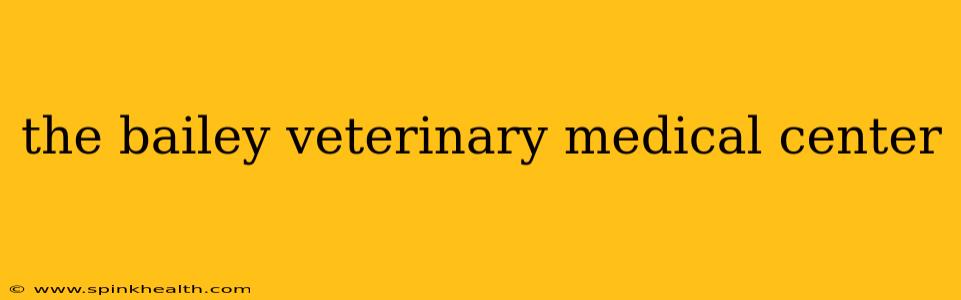the bailey veterinary medical center