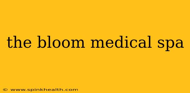 the bloom medical spa