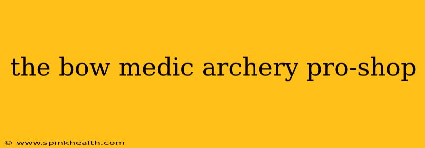 the bow medic archery pro-shop