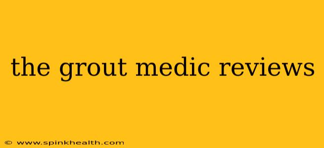 the grout medic reviews